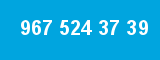967 524 37 39 967 524 37 39